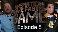 Operation: Make Faster Game – Episode 5