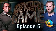 Operation: Make Faster Game – Episode 6
