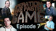 Operation: Make Faster Game - Episode 7