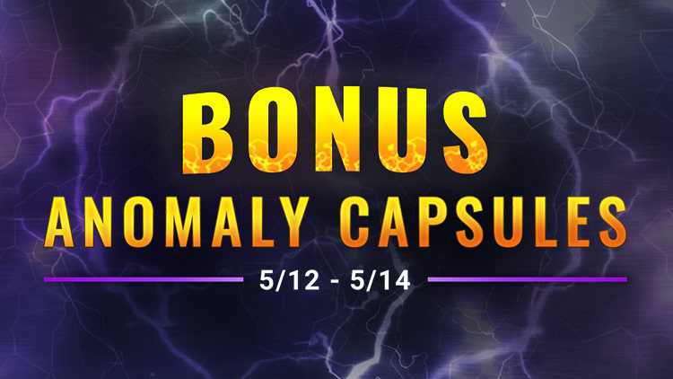 Bonus Anomaly Capsule Weekend! May 12-14