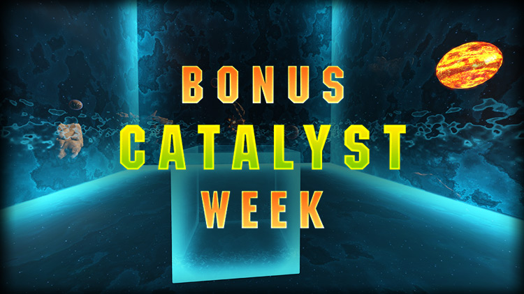Bonus Catalyst Week!