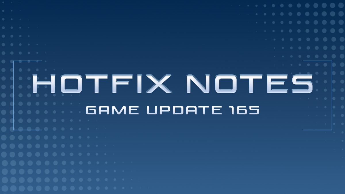 Game Update 165 | Hotfix Notes